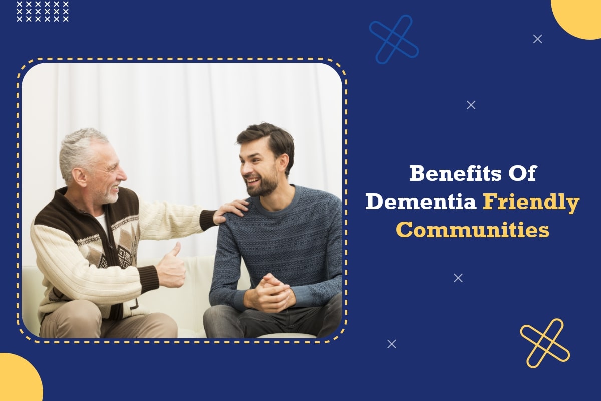 Benefits of Dementia Friendly Communities