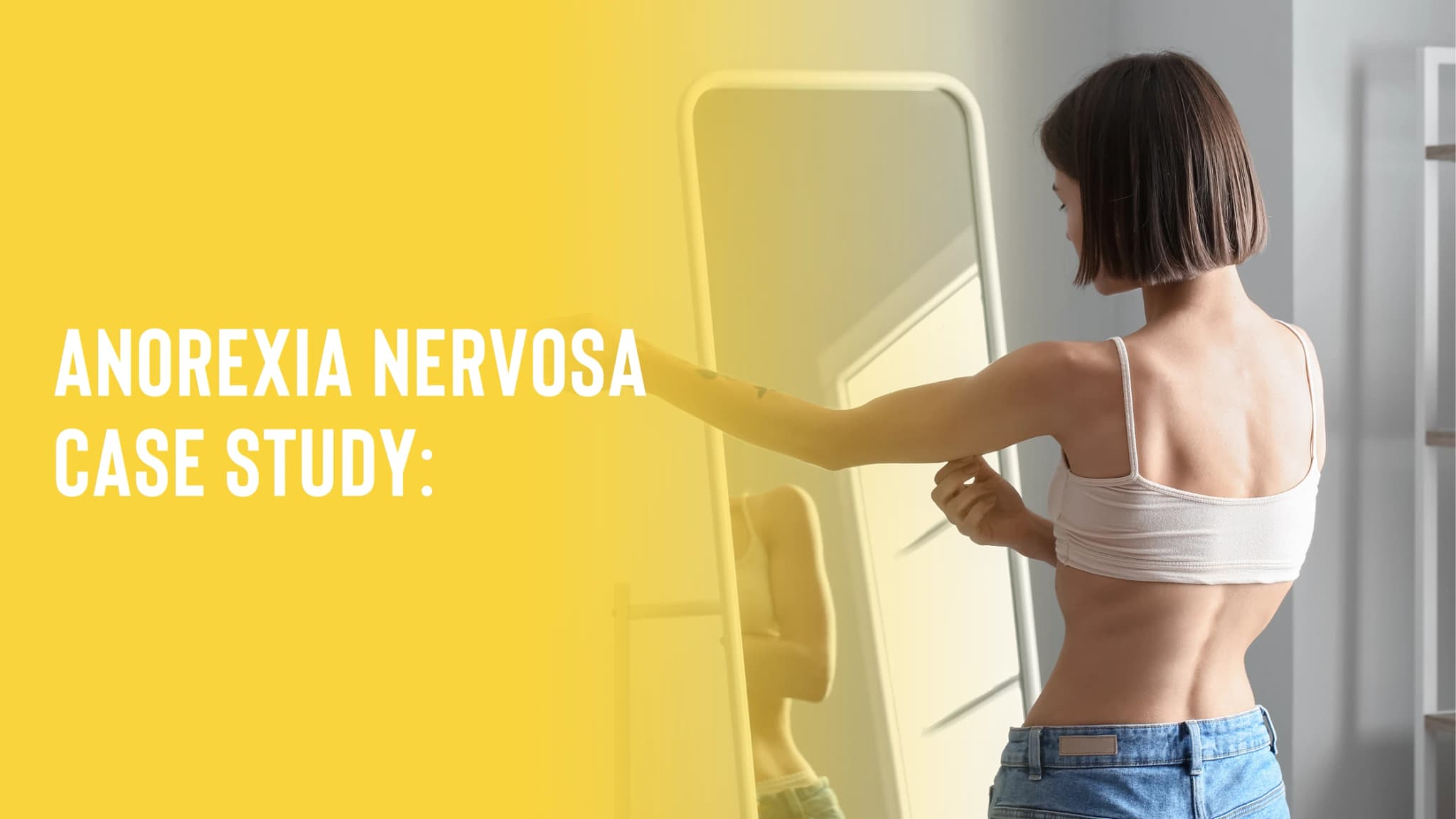 Anorexia Nervosa Case Study: Battling the Silent Hunger Within