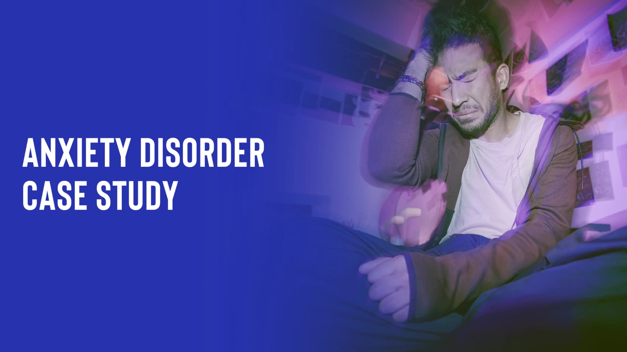 Anxiety Disorder Case Study: How a 26-Year-Old Recovered from Generalized Anxiety Disorder
