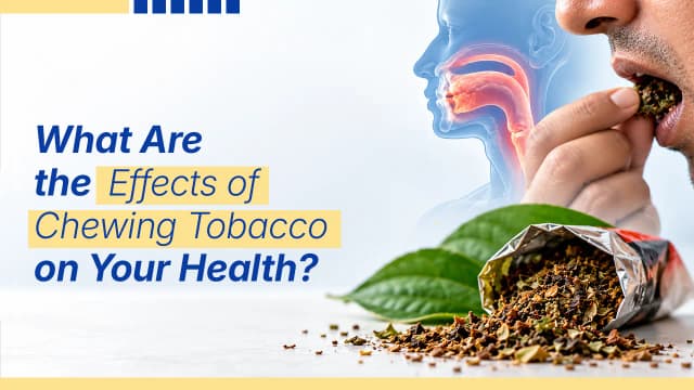 What Are the Effects of Chewing Tobacco on Your Health?