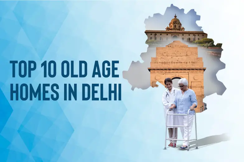 Top 10 Old Age Homes in Delhi