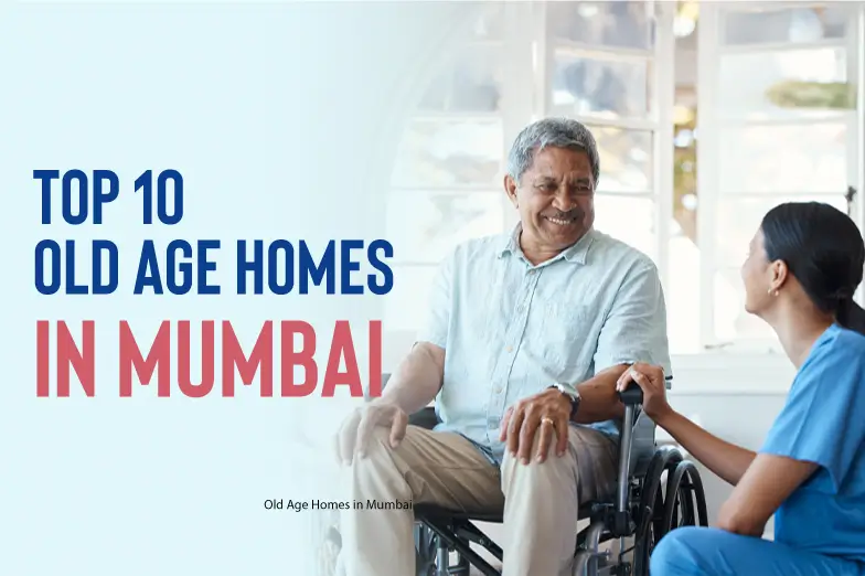 Top 10 Old Age Homes in Mumbai