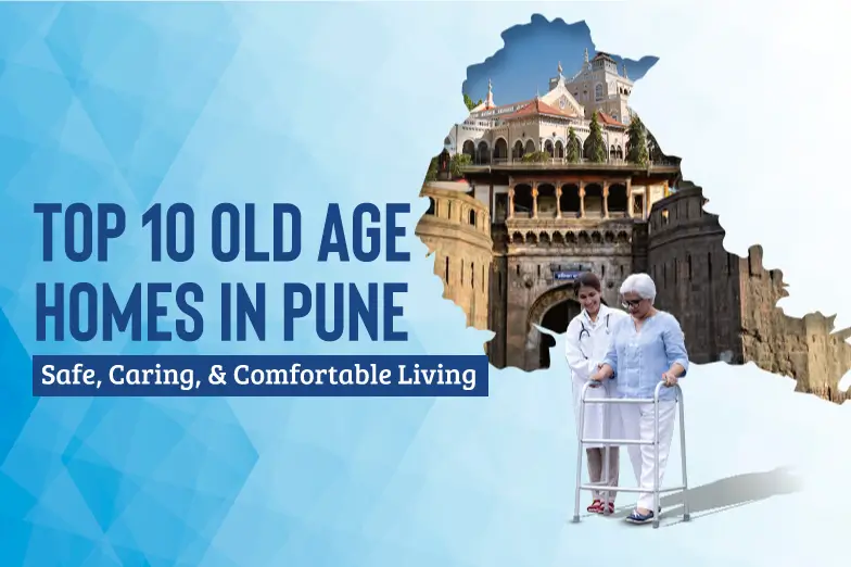 Top 10 Old Age Homes in Pune with Medical Facilities & Care
