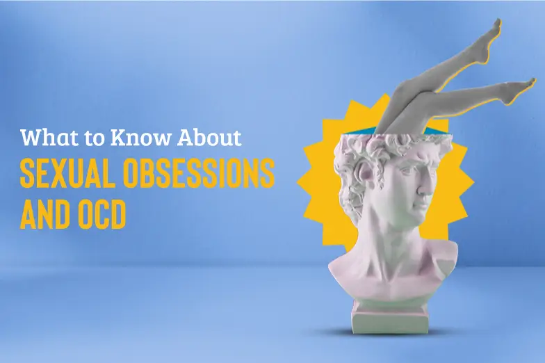What to Know About Sexual Obsessions and OCD