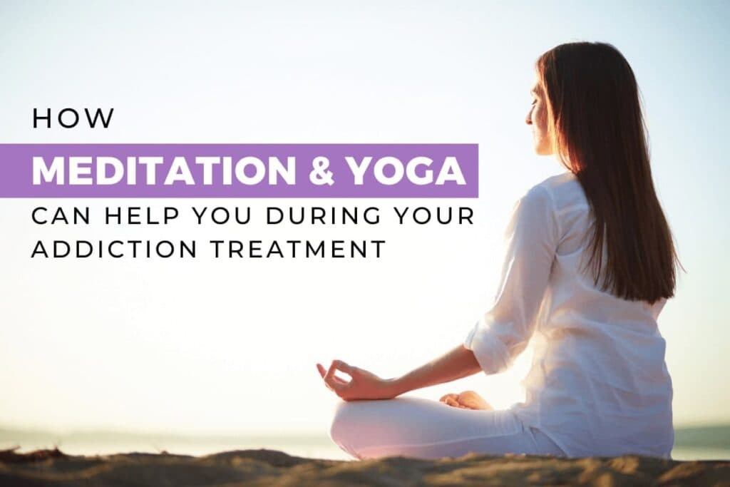 How Yoga and Meditation Helps you during Your Addiction Treatment