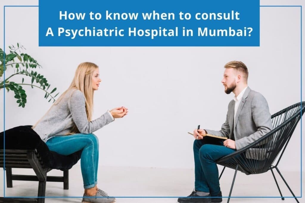 WHEN TO CONSULT A PSYCHIATRIC HOSPITAL IN MUMBAI