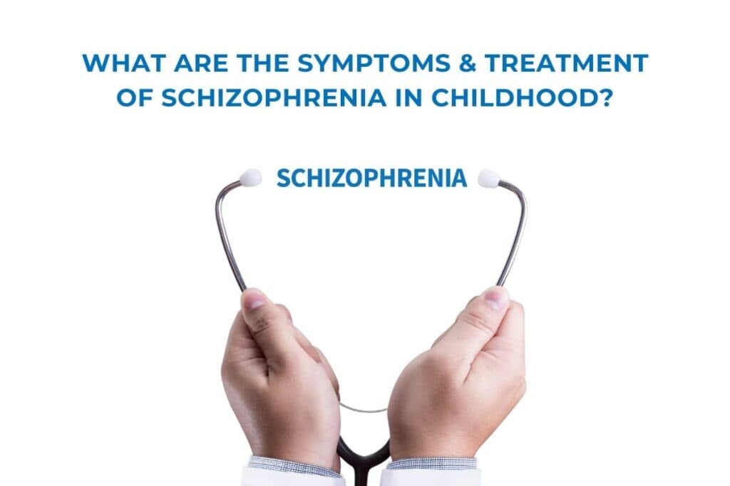 What are the Symptoms Treatment of Schizophrenia in Childhood