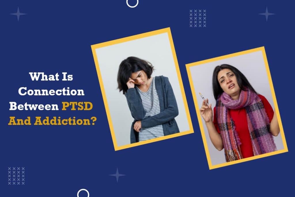 What Is Connection Between PTSD And Addiction