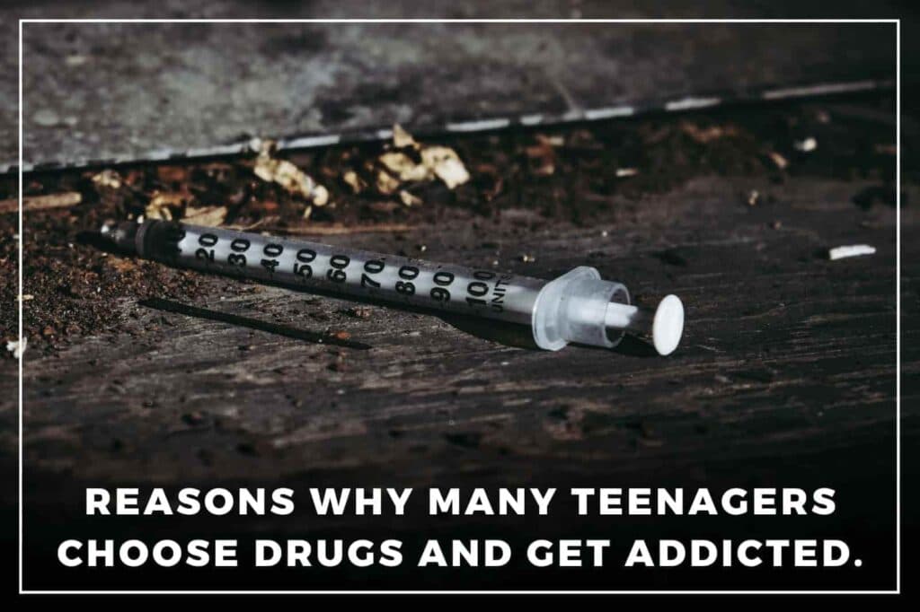 Why many teenagers Choose Drugs & Get Addicted