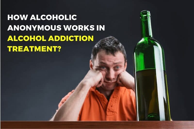 how alcoholic anonymous works in alcohol addiction treatment