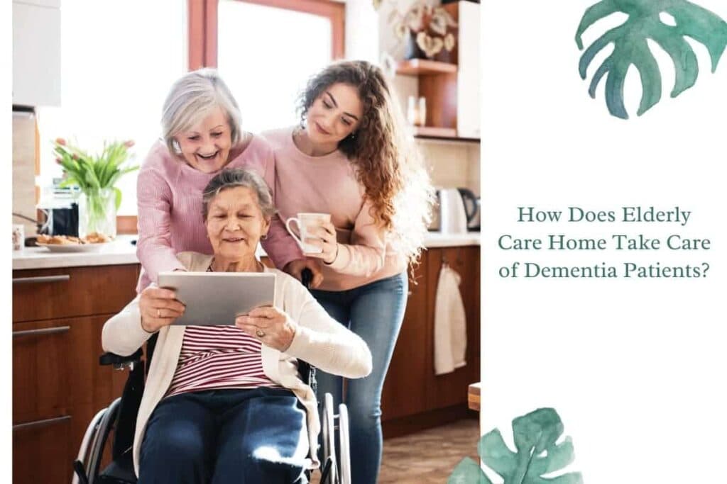 how does elderly care home take care of dementia patients