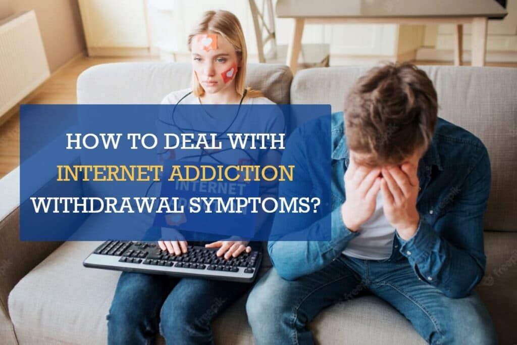 how to cope with internet addiction withdrawal symptoms