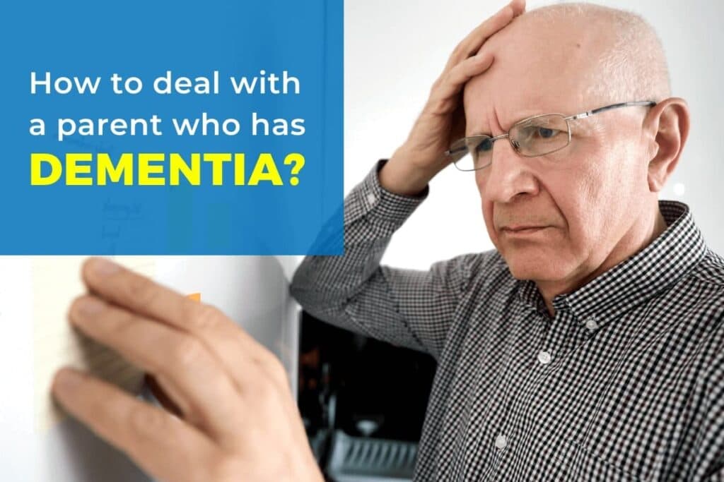 how to deal with a parent who has dementia