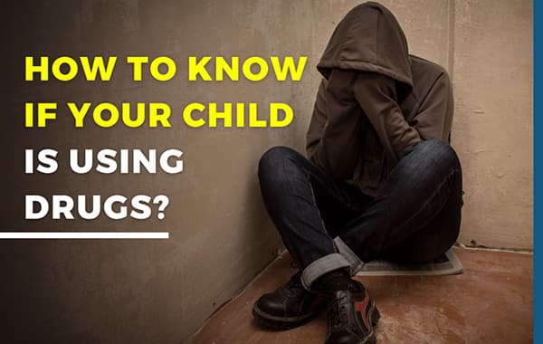 how to know if your child is using drugs