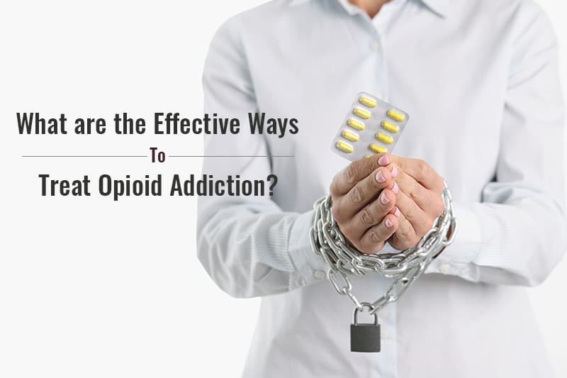 what are the effective ways to treat opioid addiction