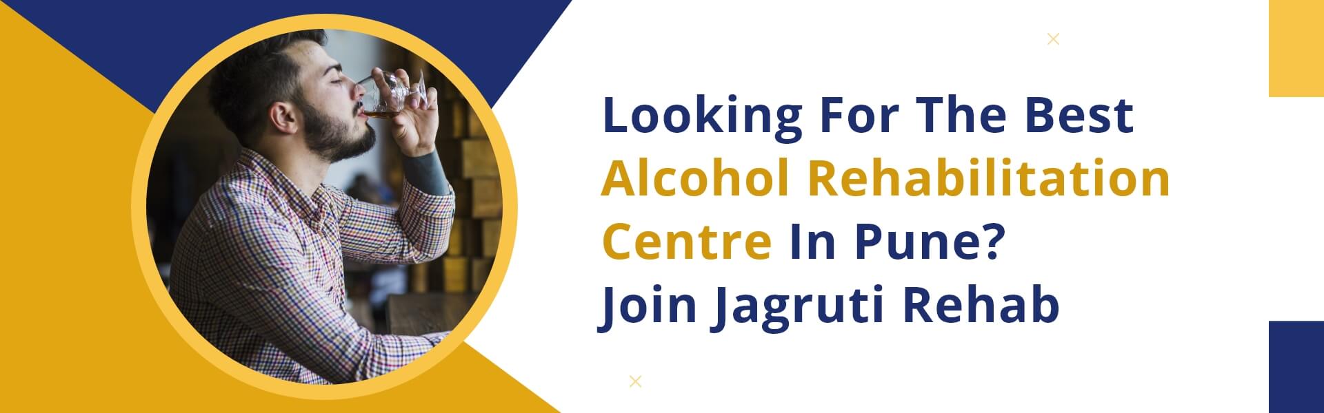 Looking For The Best Alcohol Rehabilitation Centre in Pune? Join Jagruti Rehab